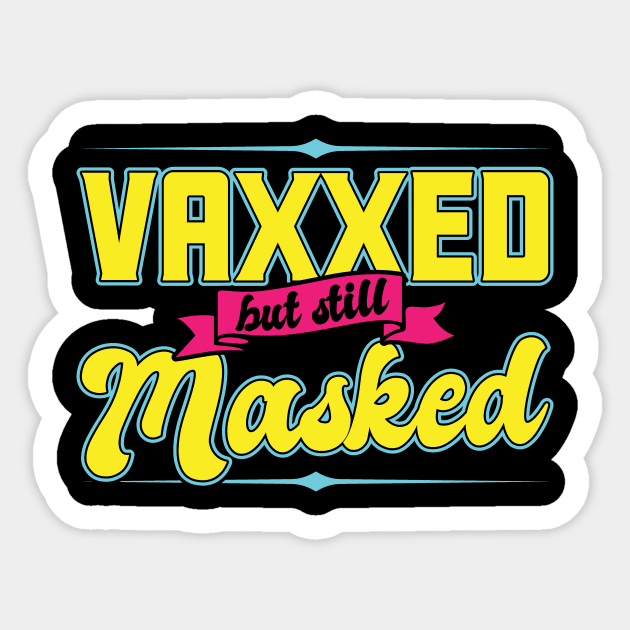 Pro Vaccination Vaccinated - Vaxxed But Still Masked Sticker by SiGo